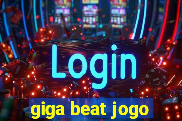 giga beat jogo